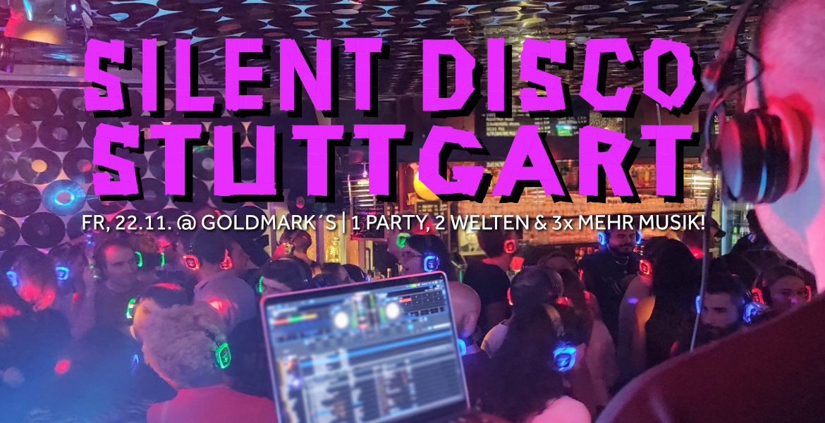 Silent Disco Stuttgart @ Goldmark's | FR, 22.11.