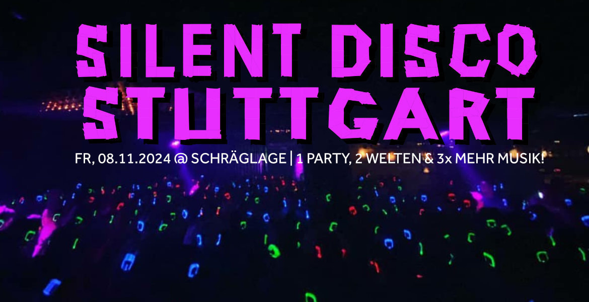 Tickets Silent Disco Stuttgart @ Schräglage, 08.11.2024,  in Stuttgart